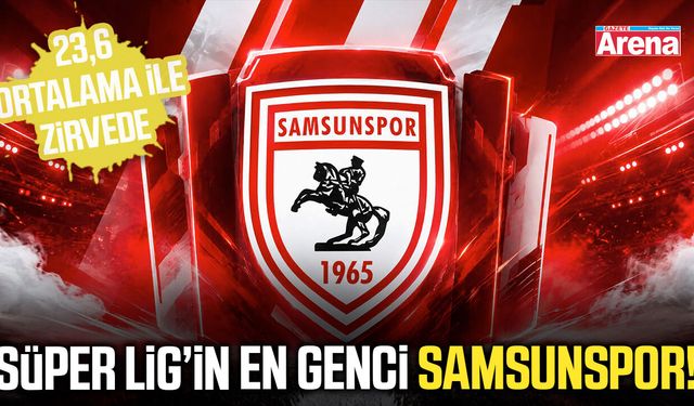 Süper Lig’in en genci Samsunspor!