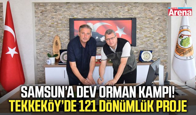 Samsun’a dev orman kampı! Tekkeköy’de 121 dönümlük proje