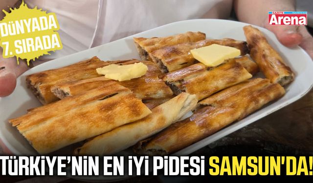 Türkiye’nin en iyi pidesi Samsun'dan!