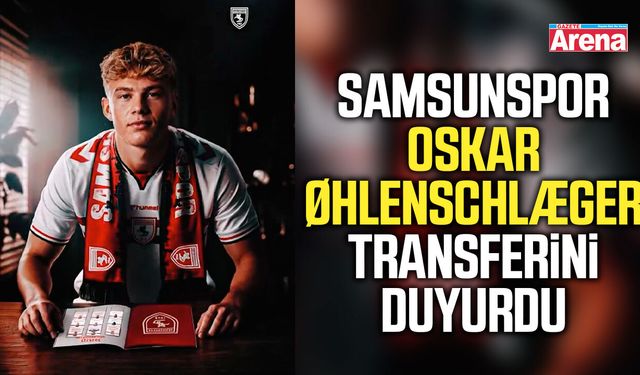 Samsunspor Oskar Øhlenschlæger transferini duyurdu