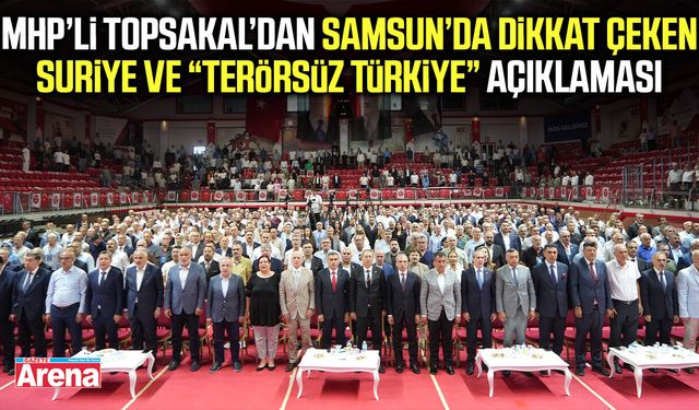 MHP’li Topsakal’dan Samsun’da dikkat çeken açıklamalar