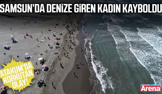 Atakum’da korkutan olay! Denize giren kadın kayboldu