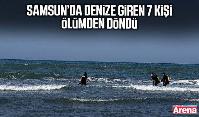 Samsun’da denize giren 7 kişi ölümden döndü