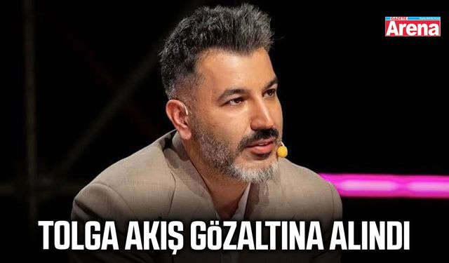 Tolga Akış gözaltına alındı