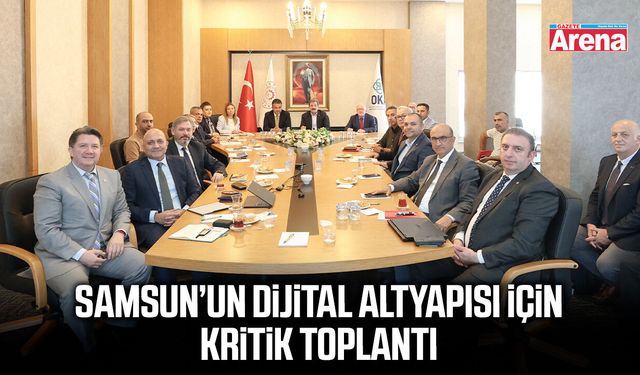 Samsun’un dijital altyapısı için kritik toplantı