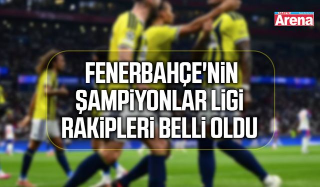 Fenerbahçe'nin Şampiyonlar ligi altıncı rakibi belli oldu