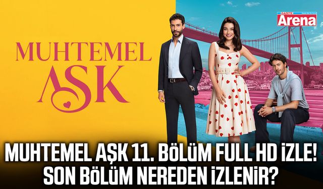 Muhtemel Aşk 11. bölüm full HD izle!