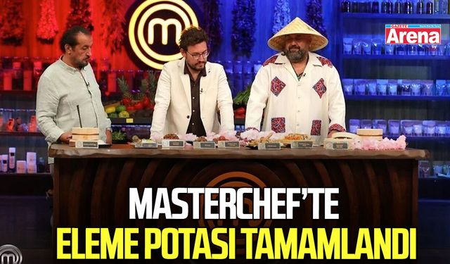 MasterChef’te eleme potası tamamlandı