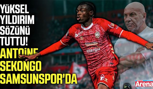 Yüksel Yıldırım sözünü tuttu! Antoine Sekongo Samsunspor'da
