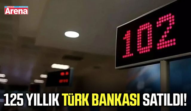 125 yıllık Türk bankası satıldı!