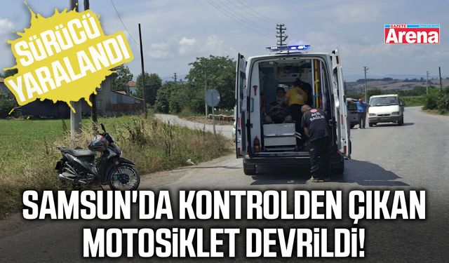 Samsun'da kontrolden çıkan motosiklet devrildi!