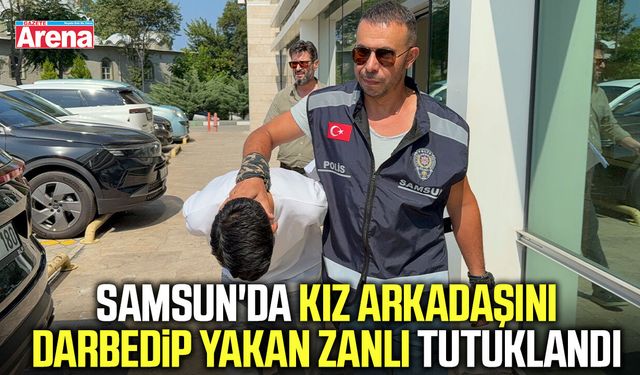 Samsun'da kız arkadaşını darbedip yakan zanlı tutuklandı