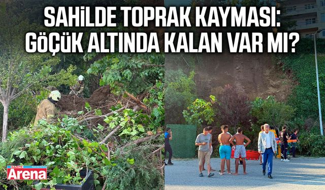 Sahilde toprak kayması: Göçük altında kalan var mı?