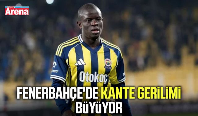 Fenerbahçe'de Kante gerilimi büyüyor