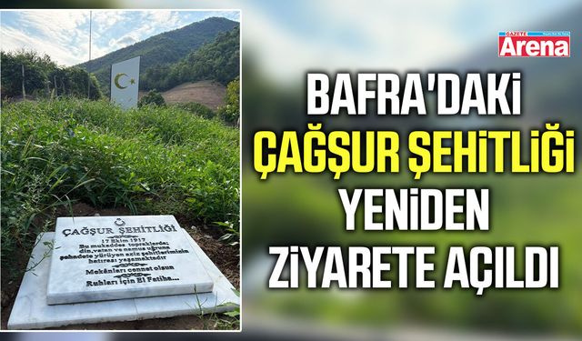 Bafra'daki Çağşur Şehitliği yeniden ziyarete açıldı