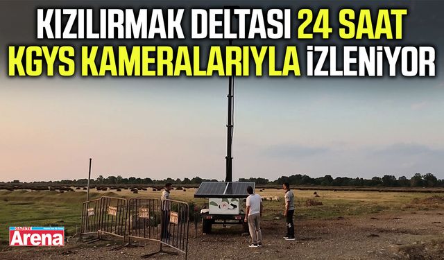 Kızılırmak Deltası 24 saat KGYS kameralarıyla izleniyor