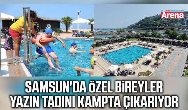 Samsun'da özel bireyler yazın tadını kampta çıkarıyor