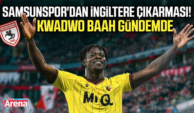 Samsunspor'dan Kwadwo Baah hamlesi!