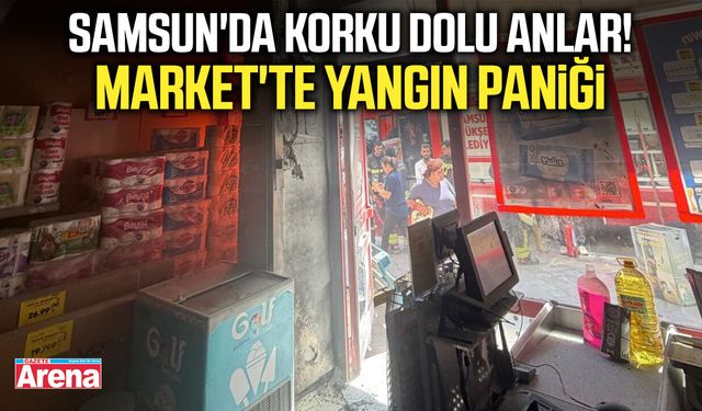 Samsun'da korku dolu anlar! Market'te yangın paniği