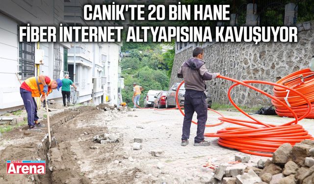 Canik'te 20 bin hane fiber internet altyapısına kavuşuyor