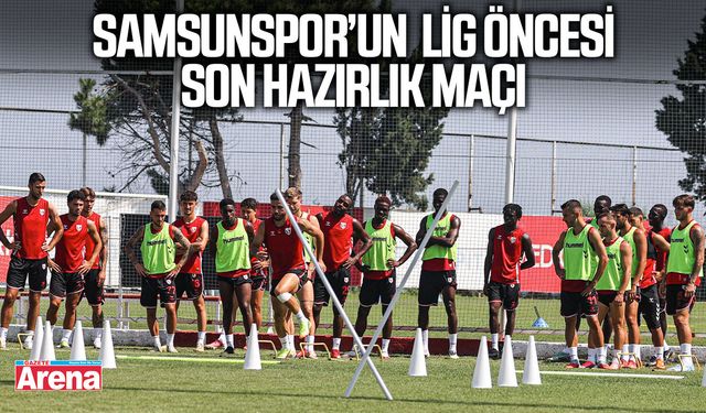 Samsunspor’un lig öncesi  son hazırlık maçı