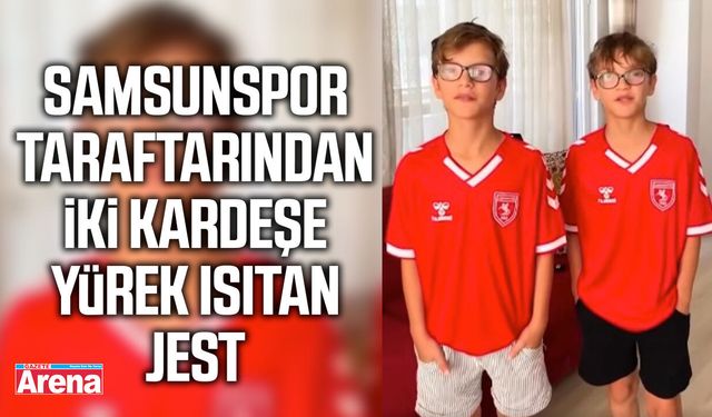 Samsunspor taraftarından iki kardeşe yürek ısıtan jest
