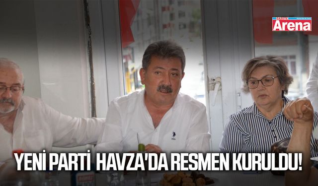 Yeni Parti Havza'da resmen kuruldu
