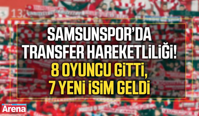 Samsunspor’da büyük değişim: 8 ayrılık, 7 transfer