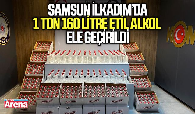 Samsun İlkadım’da 1 ton 160 litre etil alkol ele geçirildi