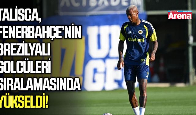 Talisca, Fenerbahçe’nin Brezilyalı golcüleri sıralamasında yükseldi