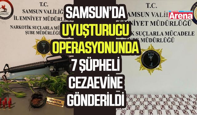 Samsun’da uyuşturucu operasyonunda 7 şüpheli cezaevine gönderildi