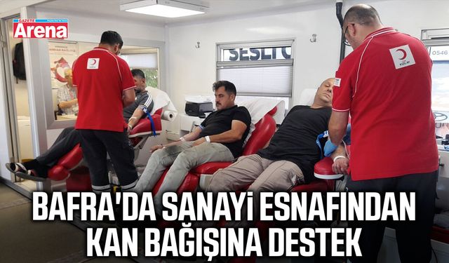 Bafra'da sanayi esnafı hayat kurtarmak için kan verdi