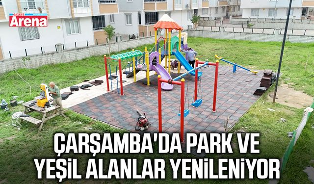 Çarşamba'da park ve yeşil alanlar yenileniyor
