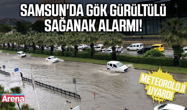 Samsun'da gök gürültülü sağanak alarmı!