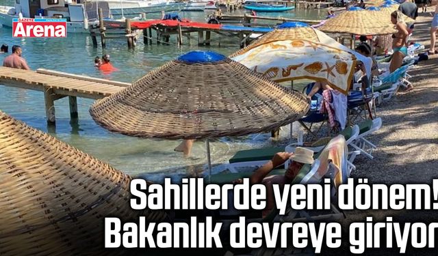Sahillerde yeni dönem! Bakanlık devreye giriyor