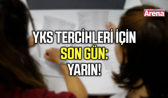 YKS tercihleri için son gün yarın