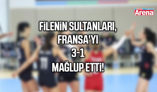 Filenin Sultanları, Fransa'yı 3-1 mağlup etti