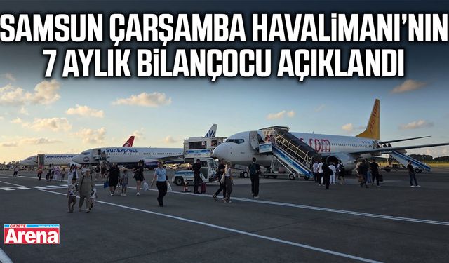 Samsun Çarşamba Havalimanı’nın 7 aylık bilançocu açıklandı