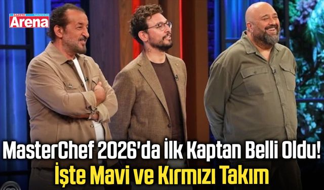 MasterChef 2026'da ilk kaptanlar belli oldu!