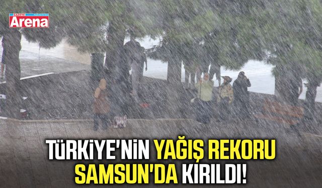 Türkiye'nin yağış rekoru Samsun'da kırıldı!