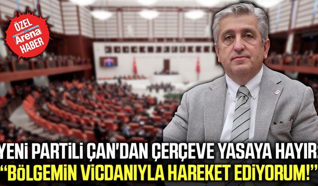 Yeni Parti Samsun Milletvekili Çan'dan çerçeve yasaya hayır!
