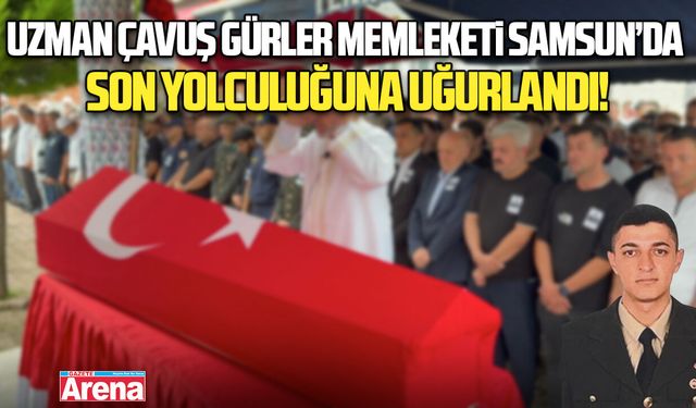 Uzman Çavuş Gürler, memleketi Samsun’da son yolculuğuna uğurlandı
