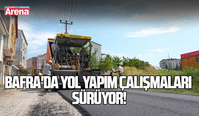 Bafra'da yol yapım çalışmaları sürüyor