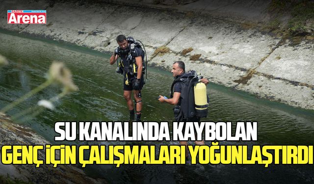 Su kanalında kaybolan genç için çalışmaları yoğunlaştırdı