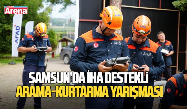 Samsun’da İHA destekli arama-kurtarma yarışması