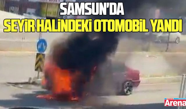Samsun'da seyir halindeki otomobil yandı