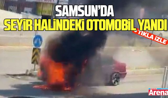 Samsun'da seyir halindeki otomobil yandı