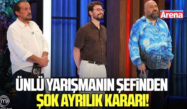 Ünlü yarışmanın şefinden ayrılık kararı