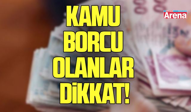 Kamu borcu olanlar dikkat!