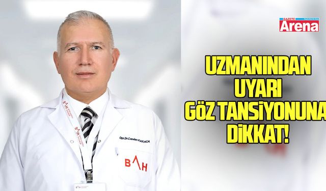 Uzmanından uyarı göz tansiyonuna dikkat